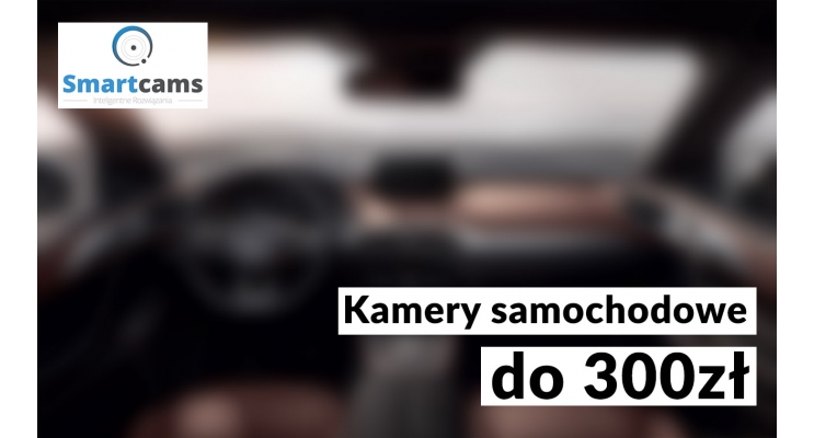 Kamery samochodowe i rejestratory jazdy do 300 zł